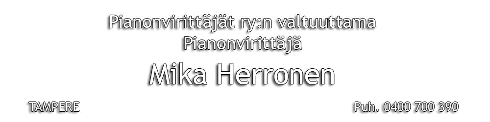 Pianonvirittäjät ry:n valtuuttama pianonvirittäjä Mika Herronen, Tampere, Puh. 0400 700 390